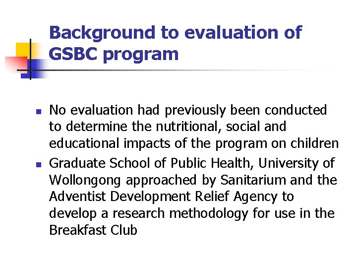 Background to evaluation of GSBC program n n No evaluation had previously been conducted