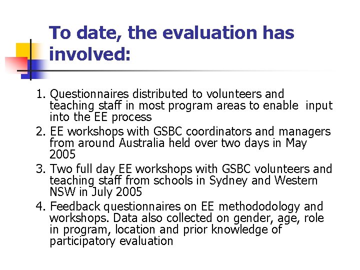 To date, the evaluation has involved: 1. Questionnaires distributed to volunteers and teaching staff