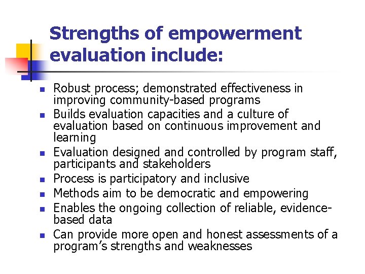 Strengths of empowerment evaluation include: n n n n Robust process; demonstrated effectiveness in