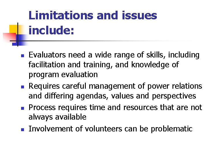 Limitations and issues include: n n Evaluators need a wide range of skills, including