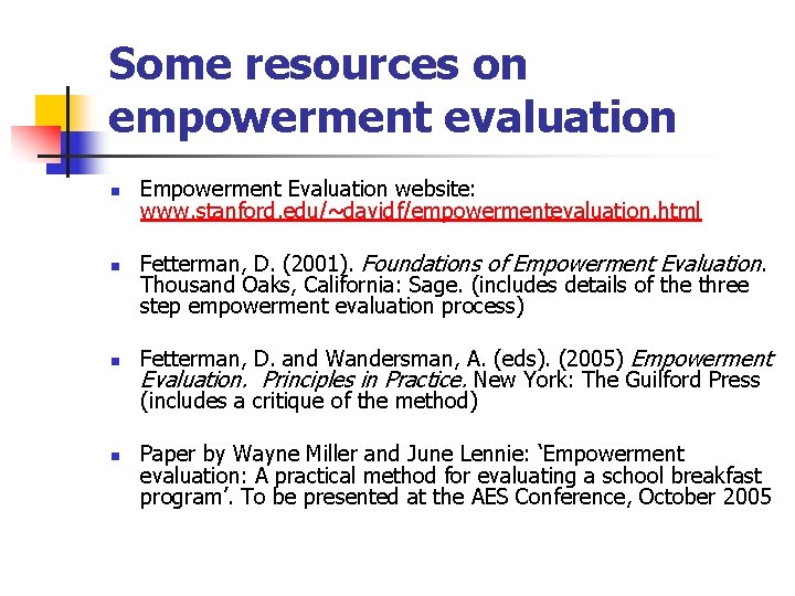 Some resources on empowerment evaluation n n Empowerment Evaluation website: www. stanford. edu/~davidf/empowermentevaluation. html
