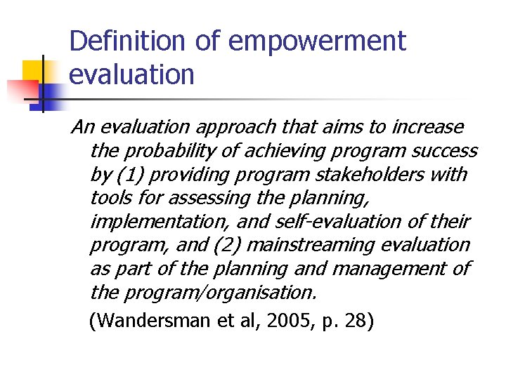 Definition of empowerment evaluation An evaluation approach that aims to increase the probability of