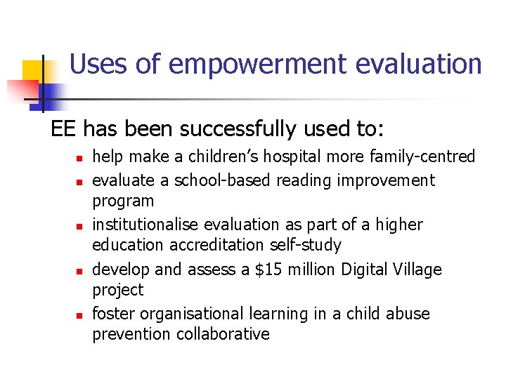 Uses of empowerment evaluation EE has been successfully used to: n n n help