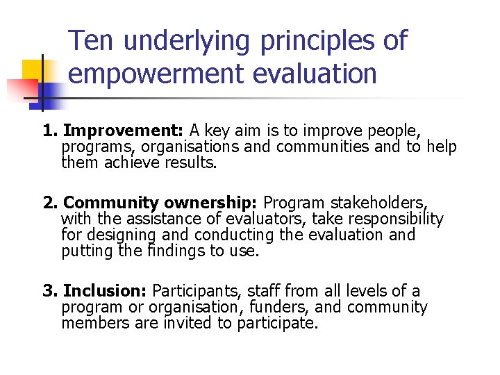 Ten underlying principles of empowerment evaluation 1. Improvement: A key aim is to improve