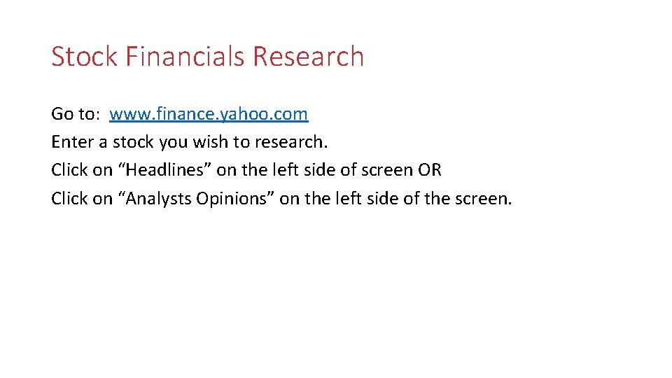 Stock Financials Research Go to: www. finance. yahoo. com Enter a stock you wish