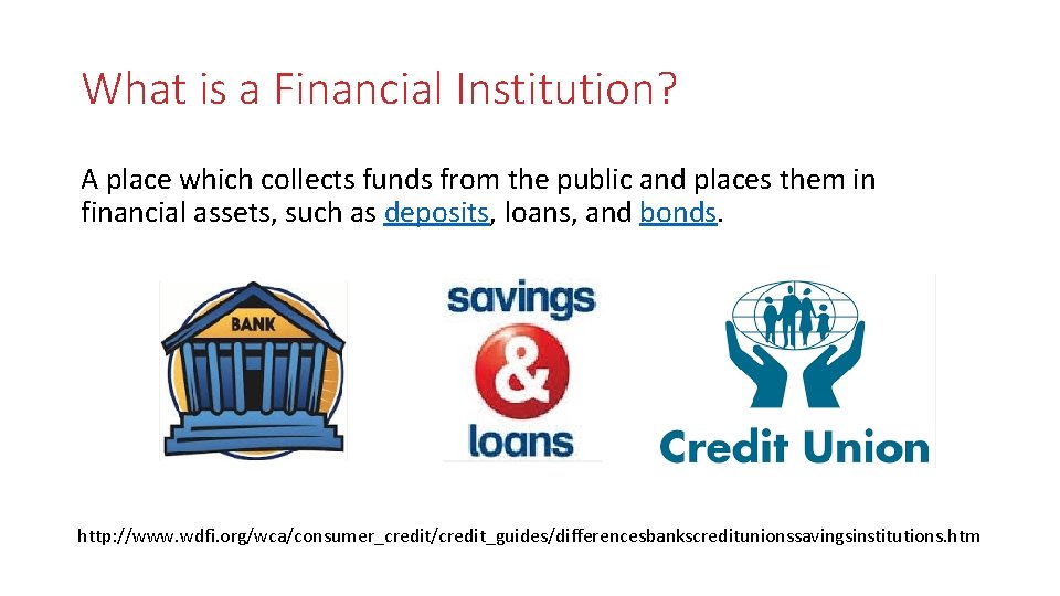 What is a Financial Institution? A place which collects funds from the public and