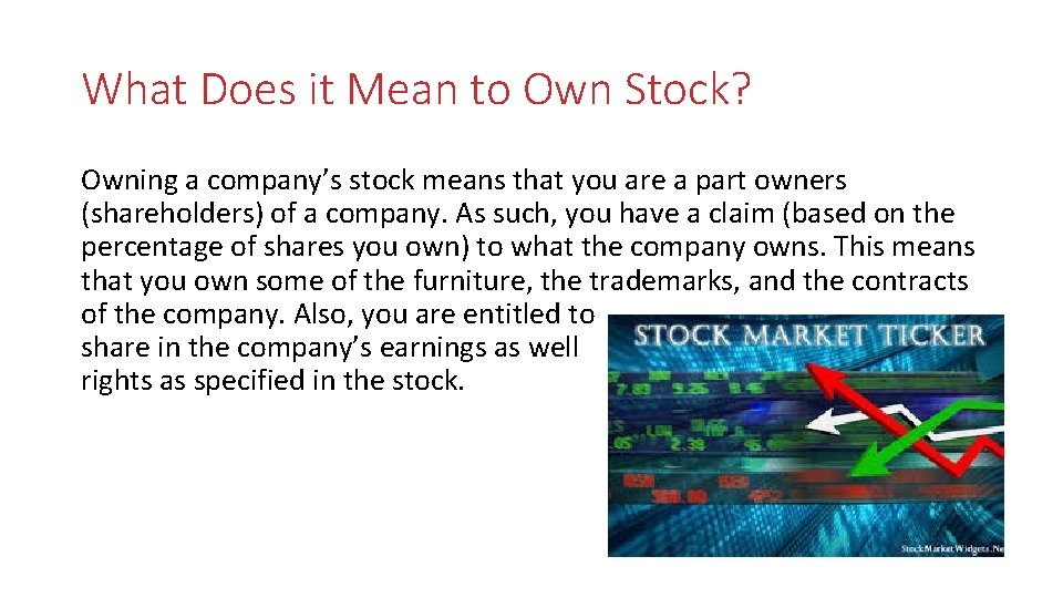 What Does it Mean to Own Stock? Owning a company’s stock means that you