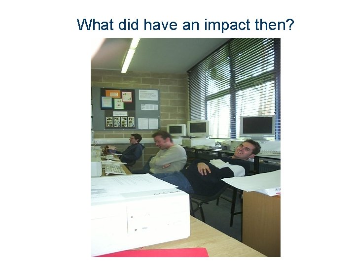 What did have an impact then? 