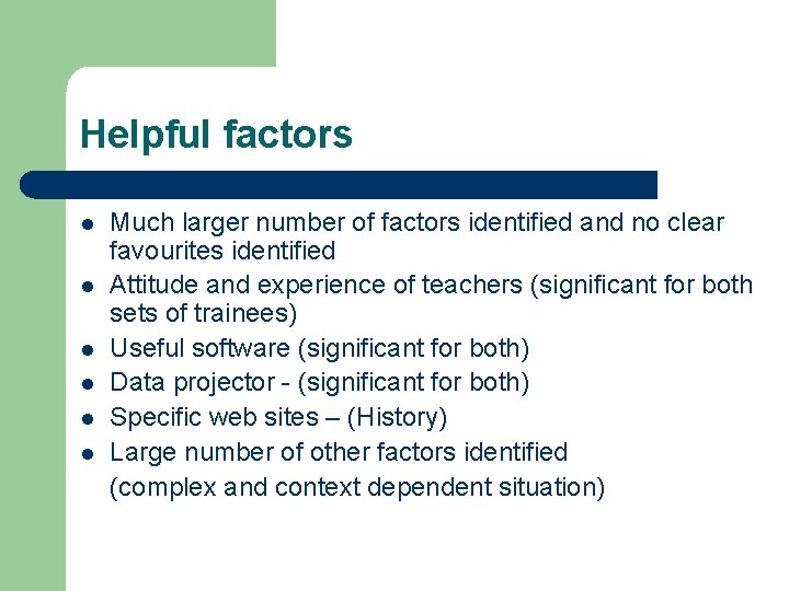 Helpful factors l l l Much larger number of factors identified and no clear