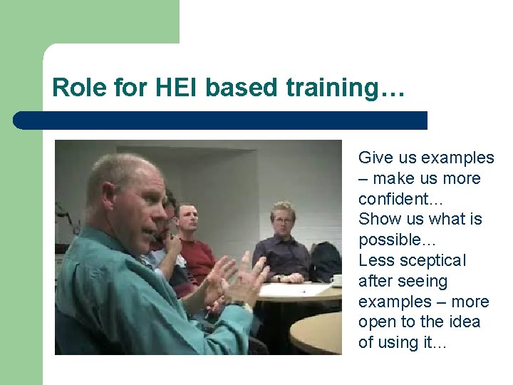 Role for HEI based training… Give us examples – make us more confident… Show