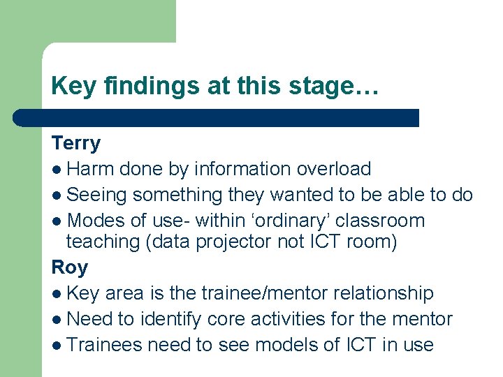 Key findings at this stage… Terry l Harm done by information overload l Seeing