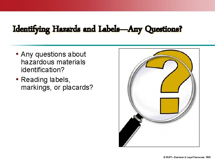 Identifying Hazards and Labels—Any Questions? • Any questions about hazardous materials identification? • Reading