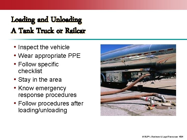 Loading and Unloading A Tank Truck or Railcar • Inspect the vehicle • Wear