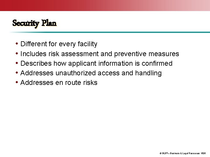 Security Plan • Different for every facility • Includes risk assessment and preventive measures