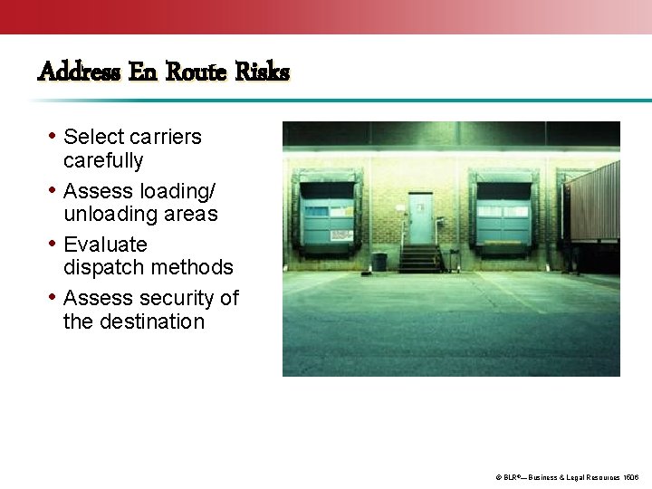 Address En Route Risks • Select carriers carefully • Assess loading/ unloading areas •