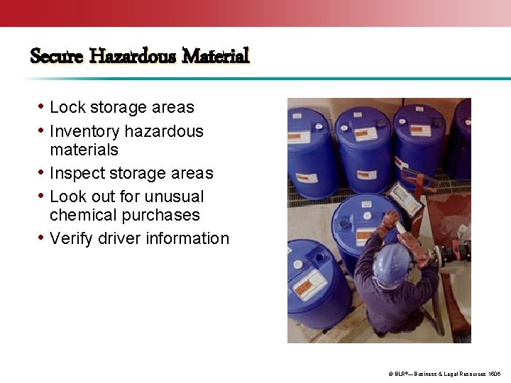 Secure Hazardous Material • Lock storage areas • Inventory hazardous materials • Inspect storage