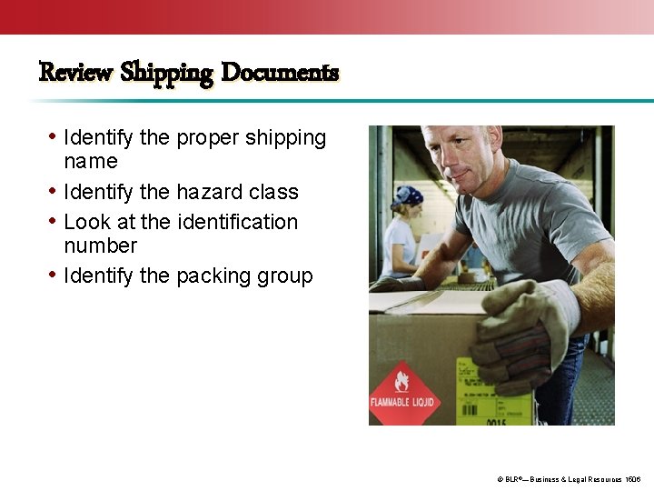 Review Shipping Documents • Identify the proper shipping name • Identify the hazard class