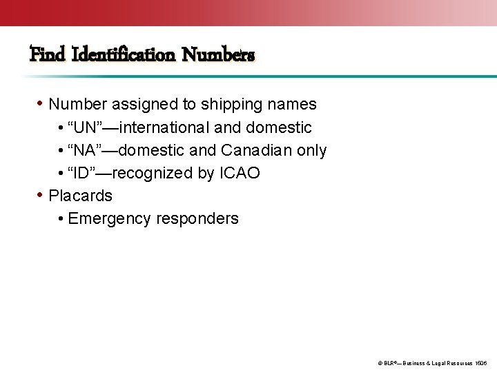 Find Identification Numbers • Number assigned to shipping names • “UN”—international and domestic •