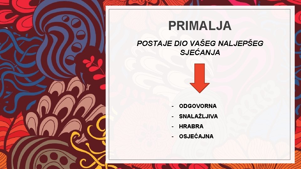 PRIMALJA POSTAJE DIO VAŠEG NALJEPŠEG SJEĆANJA - ODGOVORNA - SNALAŽLJIVA - HRABRA - OSJEĆAJNA