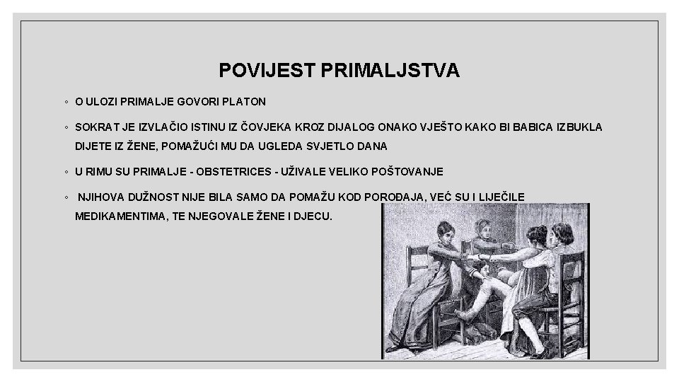 POVIJEST PRIMALJSTVA ◦ O ULOZI PRIMALJE GOVORI PLATON ◦ SOKRAT JE IZVLAČIO ISTINU IZ
