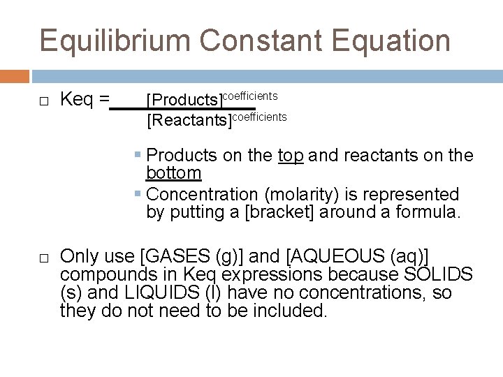 Equilibrium Constant Equation � Keq = [Products]coefficients [Reactants]coefficients § Products on the top and