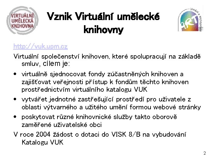 Vznik Virtuální umělecké knihovny http: //vuk. upm. cz Virtuální společenství knihoven, které spolupracují na