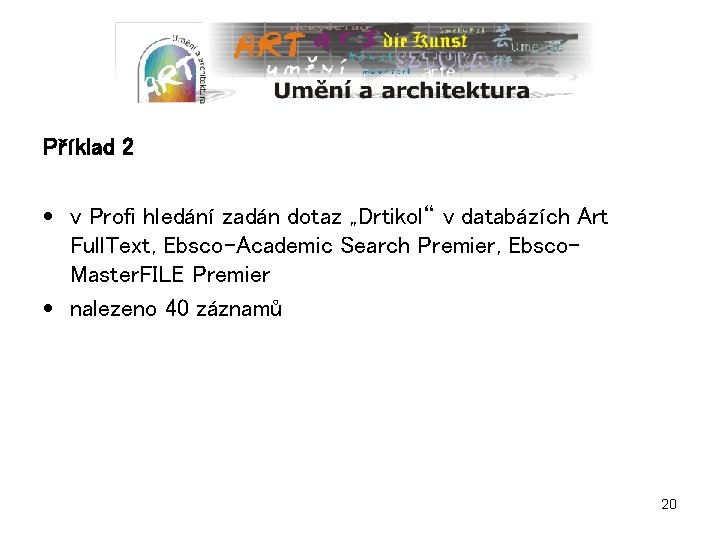 Příklad 2 • v Profi hledání zadán dotaz „Drtikol“ v databázích Art Full. Text,