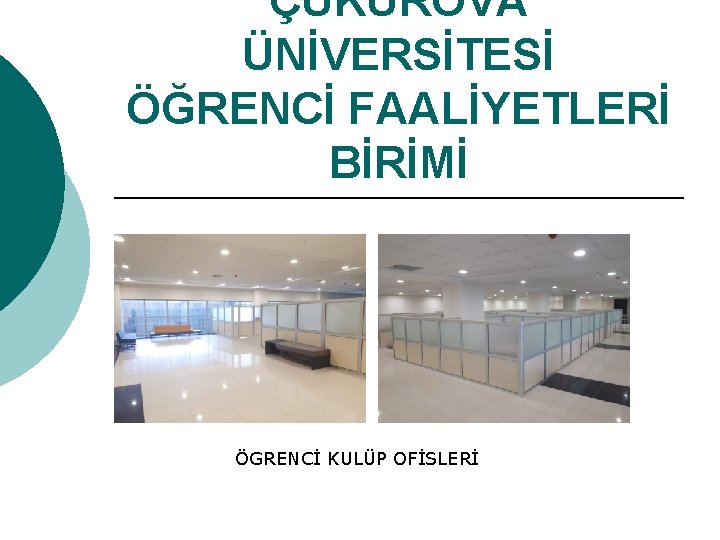 ÇUKUROVA ÜNİVERSİTESİ ÖĞRENCİ FAALİYETLERİ BİRİMİ ÖGRENCİ KULÜP OFİSLERİ 