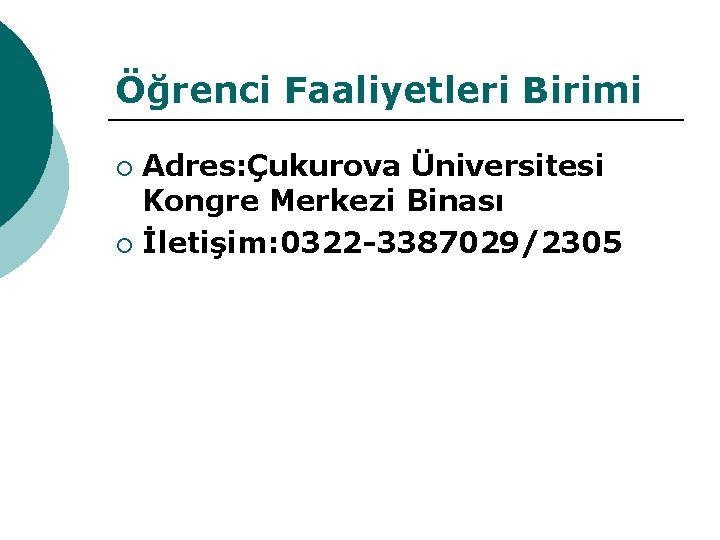 Öğrenci Faaliyetleri Birimi Adres: Çukurova Üniversitesi Kongre Merkezi Binası ¡ İletişim: 0322 -3387029/2305 ¡