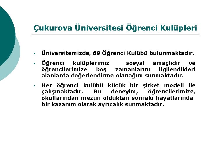 Çukurova Üniversitesi Öğrenci Kulüpleri § Üniversitemizde, 69 Öğrenci Kulübü bulunmaktadır. § Öğrenci kulüplerimiz sosyal