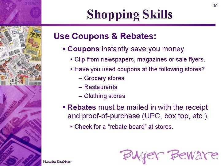Shopping Skills Use Coupons & Rebates: § Coupons instantly save you money. • Clip