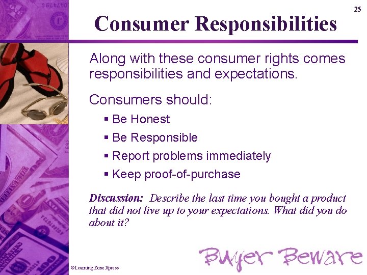 Consumer Responsibilities Along with these consumer rights comes responsibilities and expectations. Consumers should: §