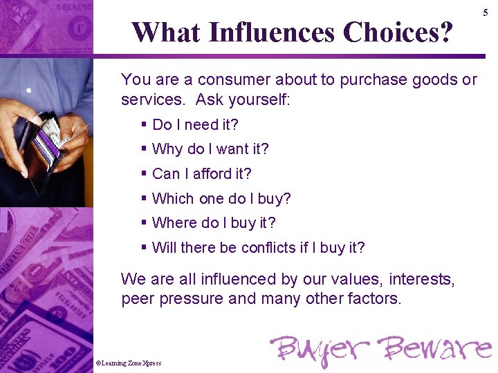 What Influences Choices? You are a consumer about to purchase goods or services. Ask
