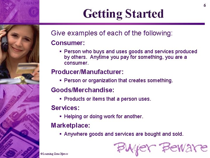 Getting Started Give examples of each of the following: Consumer: § Person who buys