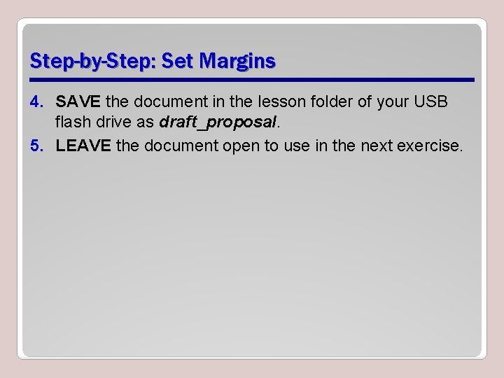 Step-by-Step: Set Margins 4. SAVE the document in the lesson folder of your USB
