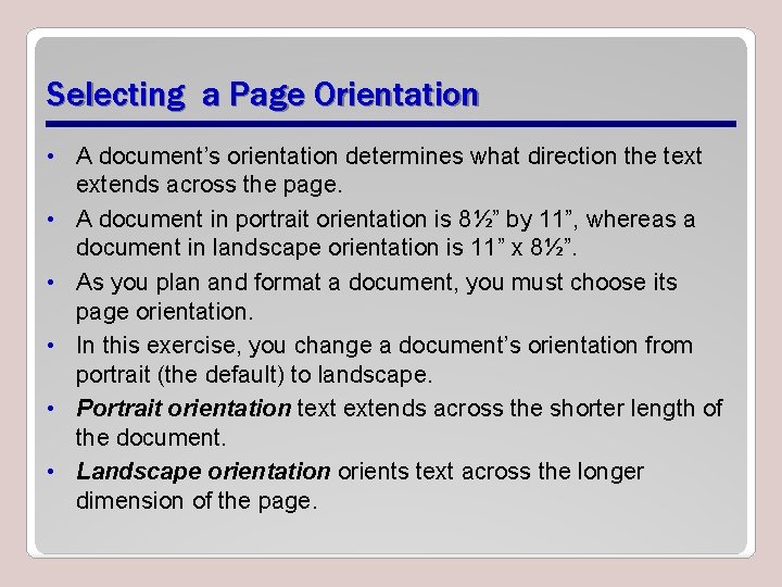Selecting a Page Orientation • A document’s orientation determines what direction the text extends