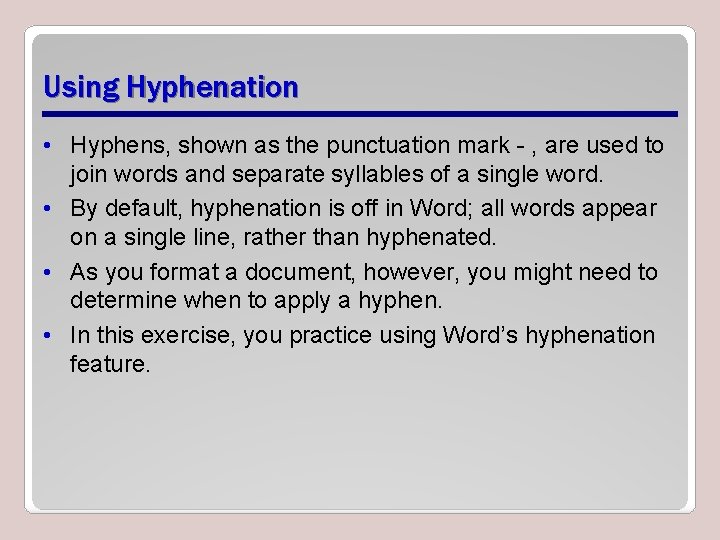 Using Hyphenation • Hyphens, shown as the punctuation mark - , are used to