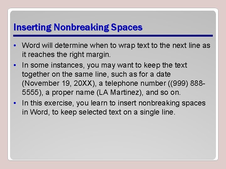 Inserting Nonbreaking Spaces • Word will determine when to wrap text to the next