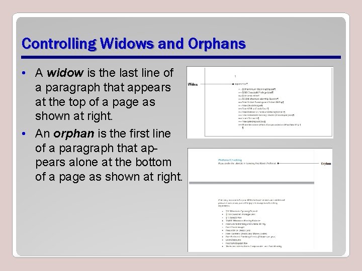 Controlling Widows and Orphans • A widow is the last line of a paragraph