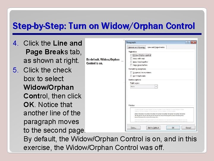 Step-by-Step: Turn on Widow/Orphan Control 4. Click the Line and Page Breaks tab, as