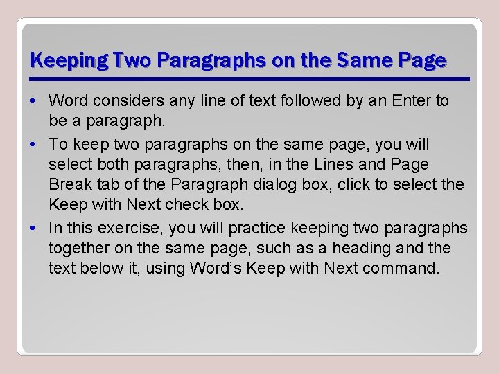 Keeping Two Paragraphs on the Same Page • Word considers any line of text