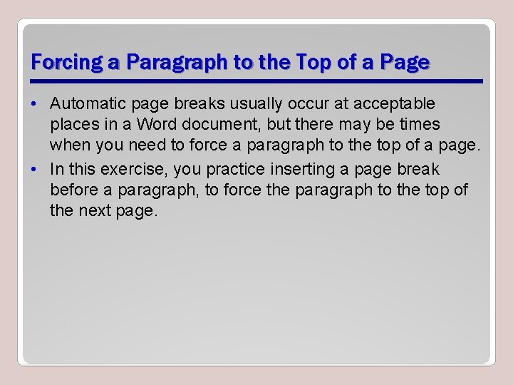 Forcing a Paragraph to the Top of a Page • Automatic page breaks usually