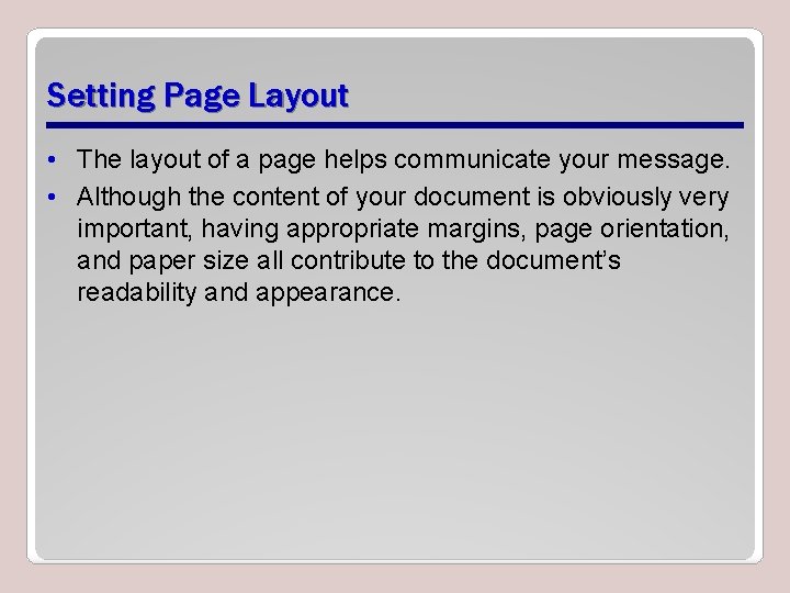Setting Page Layout • The layout of a page helps communicate your message. •