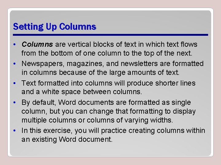 Setting Up Columns • Columns are vertical blocks of text in which text flows
