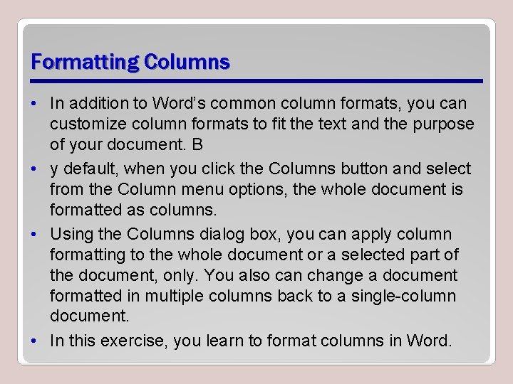 Formatting Columns • In addition to Word’s common column formats, you can customize column