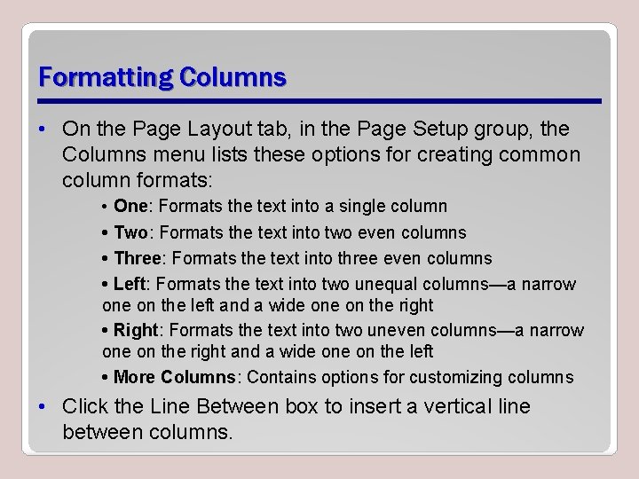 Formatting Columns • On the Page Layout tab, in the Page Setup group, the