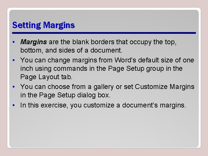 Setting Margins • Margins are the blank borders that occupy the top, bottom, and