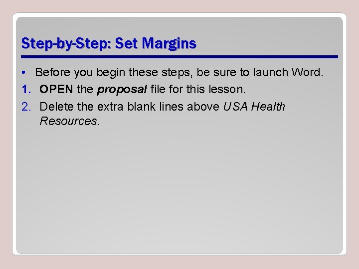 Step-by-Step: Set Margins • Before you begin these steps, be sure to launch Word.
