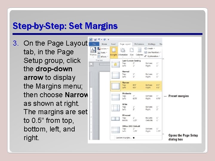 Step-by-Step: Set Margins 3. On the Page Layout tab, in the Page Setup group,