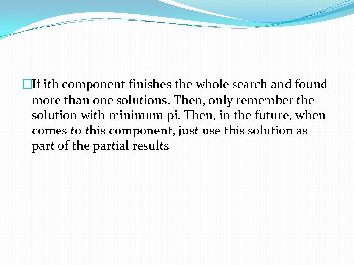 �If ith component finishes the whole search and found more than one solutions. Then,